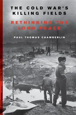 Vražedné polia studenej vojny: Studená vojna: Prehodnotenie dlhého mieru - The Cold War's Killing Fields: Rethinking the Long Peace