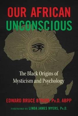 Naše africké nevedomie: černošský pôvod mystiky a psychológie - Our African Unconscious: The Black Origins of Mysticism and Psychology