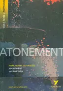 Pokánie: Všetko, čo potrebujete na dohonenie, štúdium a prípravu na hodnotenie v roku 2021 a skúšky v roku 2022 - Atonement: York Notes Advanced - everything you need to catch up, study and prepare for 2021 assessments and 2022 exams