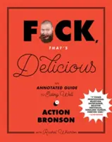 F*ck, that's Delicious: Annotated Guide to Eating Well - F*ck, That's Delicious: An Annotated Guide to Eating Well