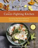 Kuchyňa na boj proti rakovine, druhé vydanie: Výživné recepty s veľkou chuťou na liečbu rakoviny a zotavenie [kuchárska kniha] - The Cancer-Fighting Kitchen, Second Edition: Nourishing, Big-Flavor Recipes for Cancer Treatment and Recovery [A Cookbook]
