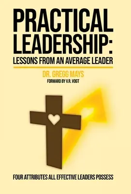 Praktické lekcie vodcovstva od priemerného vodcu: Lekcie od priemerného vodcu - Practical Leadership Lessons from an Average Leader: Lessons from an Average Leader