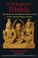 Veda rišiov: Duchovné a materiálne objavy starovekých indických mudrcov - The Science of the Rishis: The Spiritual and Material Discoveries of the Ancient Sages of India