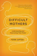 Ťažké matky: Pochopenie a prekonanie ich moci - Difficult Mothers: Understanding and Overcoming Their Power