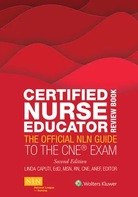 Certified Nurse Educator Review Book (Certifikovaná kniha pre zdravotné sestry): Oficiálna príručka Nln k skúške CNE - Certified Nurse Educator Review Book: The Official Nln Guide to the CNE Exam