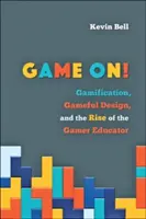 Hra pokračuje! Gamifikácia, herný dizajn a vzostup herného pedagóga - Game On!: Gamification, Gameful Design, and the Rise of the Gamer Educator
