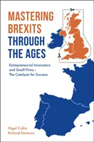 Zvládnutie brexitu v priebehu vekov: Podnikateľskí inovátori a malé firmy - katalyzátory úspechu - Mastering Brexits Through the Ages: Entrepreneurial Innovators and Small Firms - The Catalysts for Success