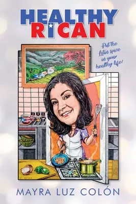Zdravá rikana: Vložte latinské korenie do svojho zdravého života! - Healthy Rican: Put the Latin Spice in Your Healthy Life!