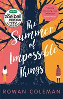 Leto nemožných vecí - povznášajúci, emotívny príbeh, ako ho videli na ITV v knižnom klube Zoe Ball - Summer of Impossible Things - An uplifting, emotional story as seen on ITV in the Zoe Ball Book Club