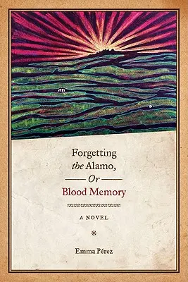 Zabudnutie na Alamo, alebo krvavá pamäť - Forgetting the Alamo, Or, Blood Memory