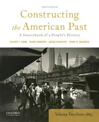 Konštrukcia americkej minulosti: A Sourcebook of a People's History, Volume 2 from 1865 - Constructing the American Past: A Sourcebook of a People's History, Volume 2 from 1865