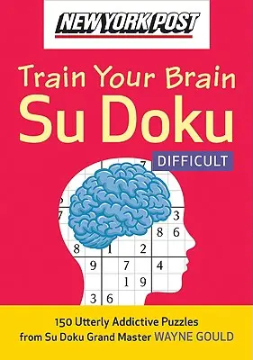 New York Post Trénujte svoj mozog Su Doku: Obtiažnosť: 150 úplne návykových hádaniek - New York Post Train Your Brain Su Doku: Difficult: 150 Utterly Addictive Puzzles