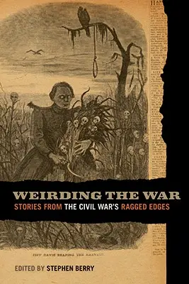 Weirding the War: Stories from the Civil War's Ragged Edges