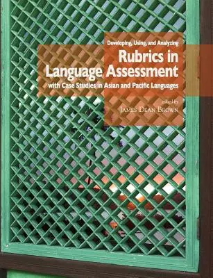 Tvorba, používanie a analýza rubrík pri hodnotení jazykov s prípadovými štúdiami ázijských a tichomorských jazykov - Developing, Using, and Analyzing Rubrics in Language Assessment with Case Studies in Asian and Pacific Languages