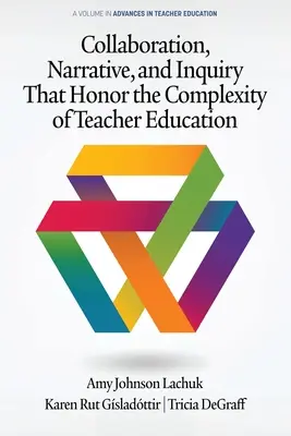 Spolupráca, rozprávanie a skúmanie, ktoré ctia komplexnosť vzdelávania učiteľov - Collaboration, Narrative, and Inquiry That Honor the Complexity of Teacher Education