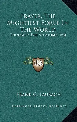 Modlitba, najmocnejšia sila na svete: Myšlienky pre atómový vek - Prayer, The Mightiest Force In The World: Thoughts For An Atomic Age