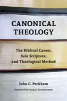 Kánonická teológia: Biblický kánon, Sola Scriptura a teologická metóda - Canonical Theology: The Biblical Canon, Sola Scriptura, and Theological Method