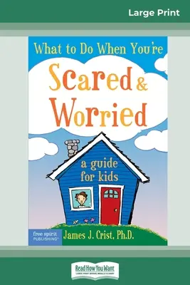 Čo robiť, keď máte strach a obavy: Príručka pre deti (16pt Large Print Edition) - What to Do When You're Scared & Worried: A Guide for Kids (16pt Large Print Edition)