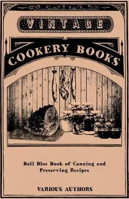 Ball Blue Book of Canning and Preserving Recipes (Ballova modrá kniha receptov na konzervovanie a zaváranie) - Ball Blue Book of Canning and Preserving Recipes
