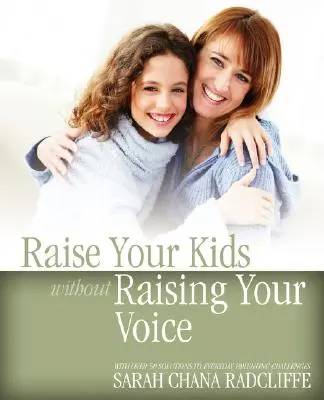 Vychovávajte svoje deti bez zvyšovania hlasu - Raise Your Kids Without Raising Your Voice