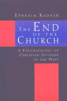 Koniec Cirkvi: Pneumatológia rozdelenia kresťanstva na Západe - The End of the Church: A Pneumatology of Christian Division in the West