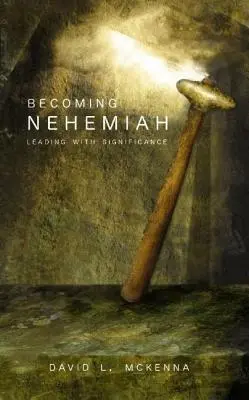 Stať sa Nehemiášom: Vedenie s významom - Becoming Nehemiah: Leading with Significance