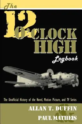 The 12 O'Clock High Logbook: Neoficiálna história románu, filmu a televízneho seriálu - The 12 O'Clock High Logbook: The Unofficial History of the Novel, Motion Picture, and TV Series