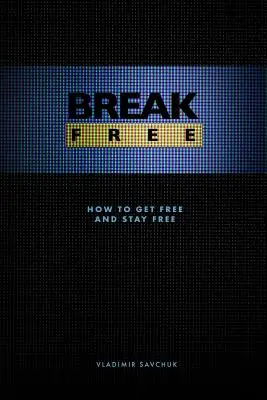 Oslobodiť sa: Ako sa oslobodiť a zostať slobodným - Break Free: How to get free and stay free