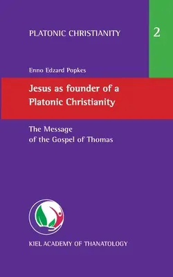 Ježiš ako zakladateľ platónskeho kresťanstva: Posolstvo Tomášovho evanjelia - Jesus as founder of a Platonic Christianity: The Message of the Gospel of Thomas