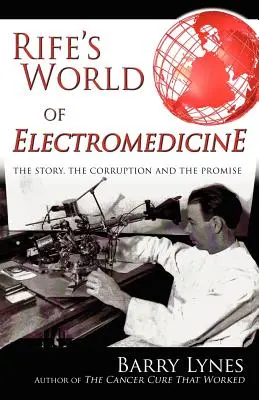 Rifeho svet elektromedicíny: Príbeh, korupcia a prísľub - Rife's World of Electromedicine: The Story, the Corruption and the Promise