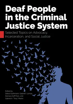 Nepočujúci v systéme trestného súdnictva: Vybrané témy o advokácii, uväznení a sociálnej spravodlivosti - Deaf People in the Criminal Justice System: Selected Topics on Advocacy, Incarceration, and Social Justice