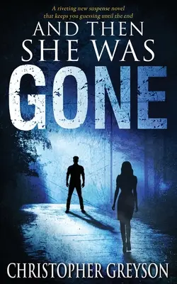 A potom bola preč: Nový strhujúci napínavý román - And Then She Was GONE: A riveting new suspense novel