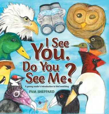 Vidím ťa. Vidíš ma?: Pozerám sa na teba: Úvod do pozorovania vtáctva pre mladých čitateľov - I See You. Do You See Me?: A Young Reader's Introduction to Bird Watching