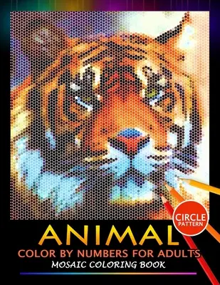 Zvieracie vyfarbovanie podľa čísel pre dospelých: Mozaikové vymaľovánky Kniha na odľahčenie stresu Dizajnové puzzle - Animal Color by Numbers for Adults: Mosaic Coloring Book Stress Relieving Design Puzzle Quest