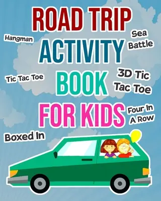 Kniha aktivít na cesty pre deti: Hry do auta pre chlapcov a dievčatá na prázdniny - Road Trip Activity Book For Kids: Car Games For Boys and Girls To Take On Vacation