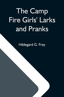 Dievčatá z táborového ohňa, škriatkovia a žartíky; alebo Dom otvorených dverí - The Camp Fire Girls' Larks And Pranks; Or, The House Of The Open Door