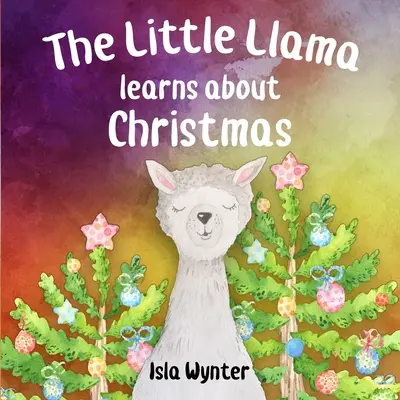 Malá lama sa učí o Vianociach: Ilustrovaná detská kniha - The Little Llama Learns About Christmas: An illustrated children's book