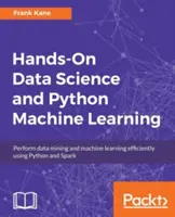 Praktická dátová veda a strojové učenie v jazyku Python: Vykonávajte efektívne dolovanie dát a strojové učenie pomocou Pythonu a Sparku - Hands-On Data Science and Python Machine Learning: Perform data mining and machine learning efficiently using Python and Spark