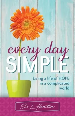 Každý deň jednoducho: Žiť život plný nádeje v komplikovanom svete - Every Day Simple: Living a Life of Hope in a Complicated World