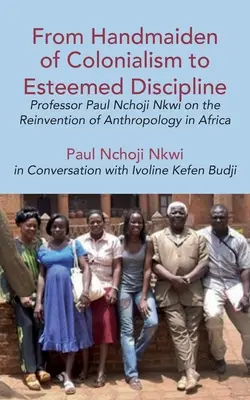 Od služobníčky kolonializmu k váženej disciplíne: Profesor Paul Nchoji Nkwi o znovunájdení antropológie v Afrike - From Handmaiden of Colonialism to Esteemed Discipline: Professor Paul Nchoji Nkwi on the Reinvention of Anthropology in Africa