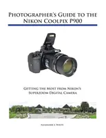 Sprievodca fotografa k fotoaparátu Nikon Coolpix P900 - Photographer's Guide to the Nikon Coolpix P900