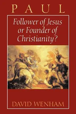 Pavol: Pavol: Ježišov nasledovník alebo zakladateľ kresťanstva? - Paul: Follower of Jesus or Founder of Christianity?