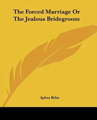 Vynútené manželstvo alebo Žiarlivý ženích - The Forced Marriage Or The Jealous Bridegroom