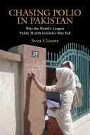 Honba za obrnou v Pakistane: Prečo môže najväčšia iniciatíva v oblasti verejného zdravia na svete zlyhať - Chasing Polio in Pakistan: Why the World's Largest Public Health Initiative May Fail