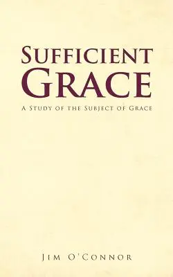 Dostatočná milosť: Štúdia o milosti - Sufficient Grace: A Study of the Subject of Grace