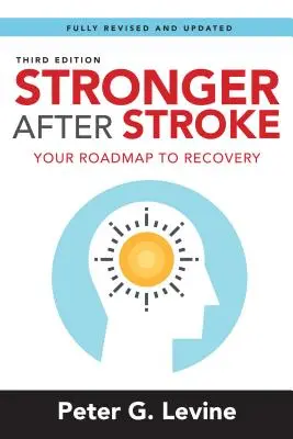 Silnejší po mŕtvici: Vydajte sa na cestu k zotaveniu po mozgovej príhode: Vydajte sa na cestu k zotaveniu - Stronger After Stroke: Your Roadmap to Recovery