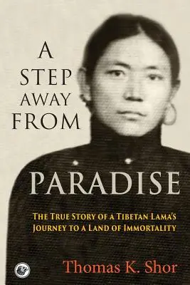 Krok od raja: Skutočný príbeh cesty tibetského lámu do krajiny nesmrteľnosti - A Step Away from Paradise: The True Story of a Tibetan Lama's Journey to a Land of Immortality