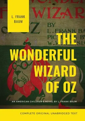 Čarodejník zo krajiny Oz (kompletný pôvodný neskrátený text): Frank Baum - The Wonderful Wizard of Oz (Complete Original Unabridged Text): An American children's novel by L. Frank Baum