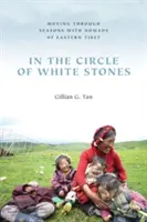 V kruhu bielych kameňov: Pohyb v ročných obdobiach s kočovníkmi z východného Tibetu - In the Circle of White Stones: Moving through Seasons with Nomads of Eastern Tibet