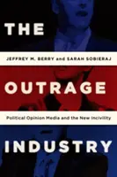 Pobúrenie priemyslu: Politické médiá a nová nespravodlivosť - The Outrage Industry: Political Opinion Media and the New Incivility